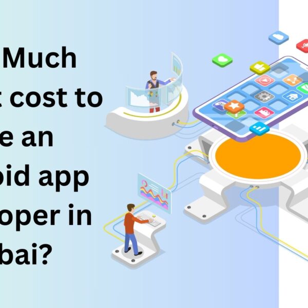 How Much Does it cost to Hire an Android app Developer in Dubai?